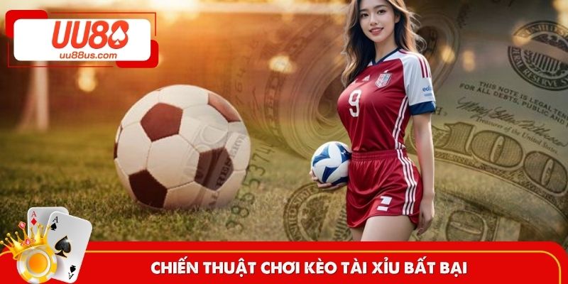 Chiến thuật chơi kèo bóng đá Tài Xỉu không bao giờ thua
