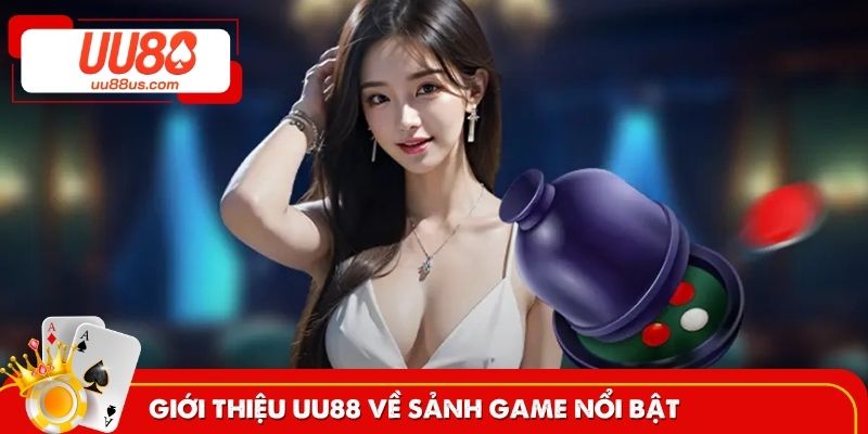 Giới thiệu UU88 về sảnh game nổi bật